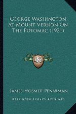 George Washington At Mount Vernon On The Potomac (1921)