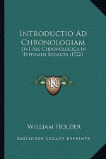 Introductio Ad Chronologiam: Sive Ars Chronologica In Epitomen Redacta (1722)
