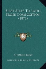 First Steps To Latin Prose Composition (1871)