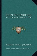 John Richardson: His House And Garden (1904)