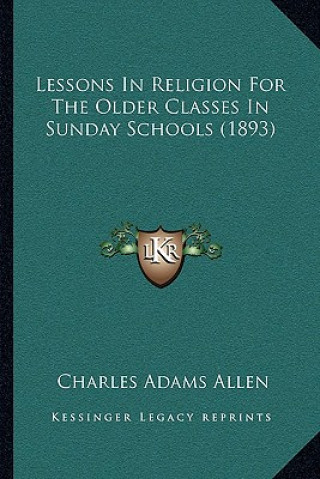 Lessons In Religion For The Older Classes In Sunday Schools (1893)