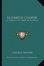 Elizabeth Cooper: A Comedy In Three Acts (1913)