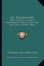 Gl' Ingannati: The Deceived, A Comedy Performed At Siena In 1531, And Aelia Laelia Crispis (1862)