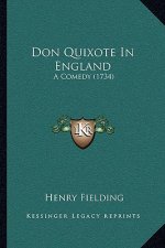 Don Quixote In England: A Comedy (1734)