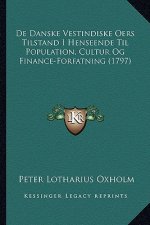 De Danske Vestindiske Oers Tilstand I Henseende Til Population, Cultur Og Finance-Forfatning (1797)