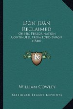 Don Juan Reclaimed: Or His Peregrination Continued, From Lord Byron (1840)