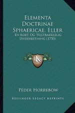 Elementa Doctrinae Sphaericae, Eller: En Kort Og Tilstraekkelig Underretning (1750)