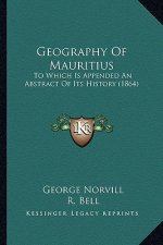 Geography Of Mauritius: To Which Is Appended An Abstract Of Its History (1864)