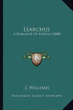 Learchus: A Romance Of Athens (1880)