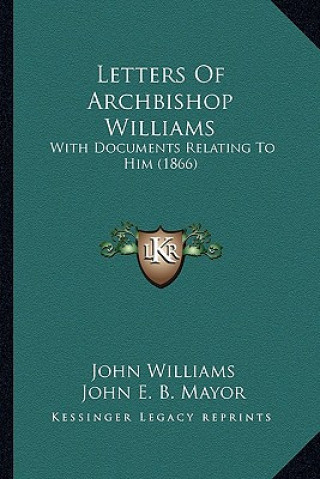 Letters Of Archbishop Williams: With Documents Relating To Him (1866)