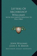 Letters Of Archbishop Williams: With Documents Relating To Him (1866)