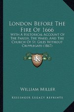London Before The Fire Of 1666: With A Historical Account Of The Parish, The Ward, And The Church Of St. Giles Without Cripplegate (1867)