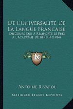 De L'Universalite De La Langue Francaise: Discours Qui A Remporte Le Prix A L'Academie De Berlin (1784)