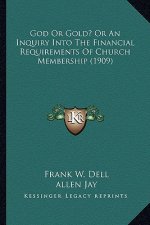 God Or Gold? Or An Inquiry Into The Financial Requirements Of Church Membership (1909)