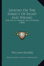 Lessons On The Subject Of Right And Wrong: For Use In Families And Schools (1864)
