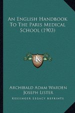 An English Handbook To The Paris Medical School (1903)