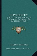 Homeopathy: Specially In Its Relation To The Diseases Of Women, Or Gynecology (1903)