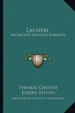 Launfal: An Ancient Metrical Romance: To Which Is Appended The Still Older Romance Of Lybeaus Disconus (1891)