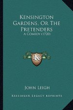 Kensington Gardens, Or The Pretenders: A Comedy (1720)