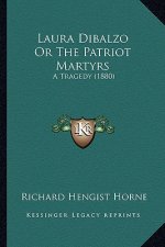 Laura Dibalzo Or The Patriot Martyrs: A Tragedy (1880)