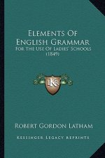 Elements Of English Grammar: For The Use Of Ladies' Schools (1849)