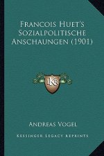 Francois Huet's Sozialpolitische Anschaungen (1901)