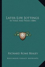 Later-Life Jottings: In Verse And Prose (1884)