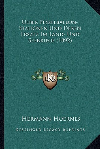 Ueber Fesselballon-Stationen Und Deren Ersatz Im Land- Und Seekriege (1892)