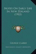 Notes On Early Life In New Zealand (1903)