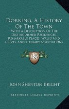 Dorking, A History Of The Town: With A Description Of The Distinguished Residences, Remarkable Places, Walks And Drives, And Literary Associations Of