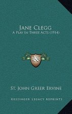 Jane Clegg: A Play In Three Acts (1914)