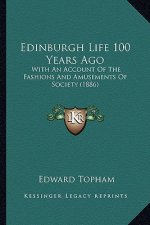 Edinburgh Life 100 Years Ago: With An Account Of The Fashions And Amusements Of Society (1886)
