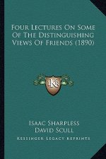 Four Lectures On Some Of The Distinguishing Views Of Friends (1890)