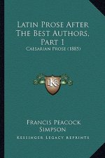 Latin Prose After The Best Authors, Part 1: Caesarian Prose (1885)
