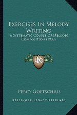 Exercises In Melody Writing: A Systematic Course Of Melodic Composition (1900)