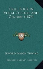 Drill Book in Vocal Culture and Gesture (1876)