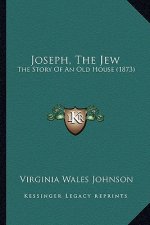 Joseph, The Jew: The Story Of An Old House (1873)