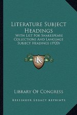 Literature Subject Headings: With List For Shakespeare Collections And Language Subject Headings (1920)
