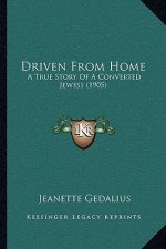 Driven From Home: A True Story Of A Converted Jewess (1905)