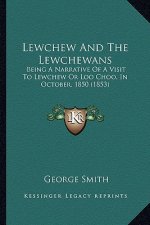 Lewchew And The Lewchewans: Being A Narrative Of A Visit To Lewchew Or Loo Choo, In October, 1850 (1853)