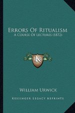 Errors Of Ritualism: A Course Of Lectures (1872)