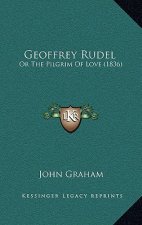 Geoffrey Rudel: Or The Pilgrim Of Love (1836)