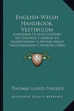 English-Welsh Handbook, Vestibulum: Llawiadur I'r Iaith Seisonig, Yn Cynnwys Y Geiriau A'r Ymadroddion A Arferir Mewn Ymddyddanion Cyffredin (1856)