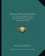Hora Philologica: Or Conjectures On The Structure Of The Greek Language (1830)