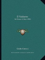 Il Valdarno: Da Firenze Al Mare (1906)