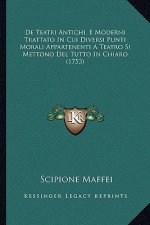 De Teatri Antichi, E Moderni Trattato In Cui Diversi Punti Morali Appartenenti A Teatro Si Mettono Del Tutto In Chiaro (1753)