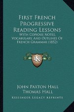 First French Progressive Reading Lessons: With Copious Notes, Vocabulary, And Outlines Of French Grammar (1852)