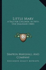 Little Mary: A Tale For Children, In Fifty-One Dialogues (1845)