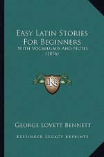 Easy Latin Stories For Beginners: With Vocabulary And Notes (1876)