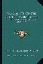 Fragments Of The Greek Comic Poets: With Rendering In English Verse (1889)